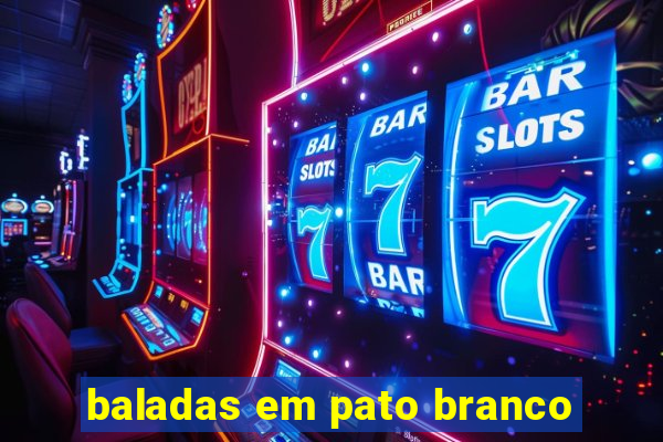 baladas em pato branco